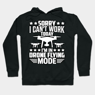 SORRY I CANT  WORK TODAY IM IN DRONE FLYING MODE Hoodie